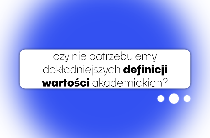Napis: Czy nie potrzebujemy dokładniejszych definicji wartości akademickich? Powyżej napis: fundamentalne wartości akademickie.
