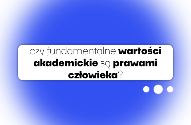 Napis: Czy fundamentalne wartości akademickie są prawami człowieka? Powyżej napis: fundamentalne wartości akademickie.