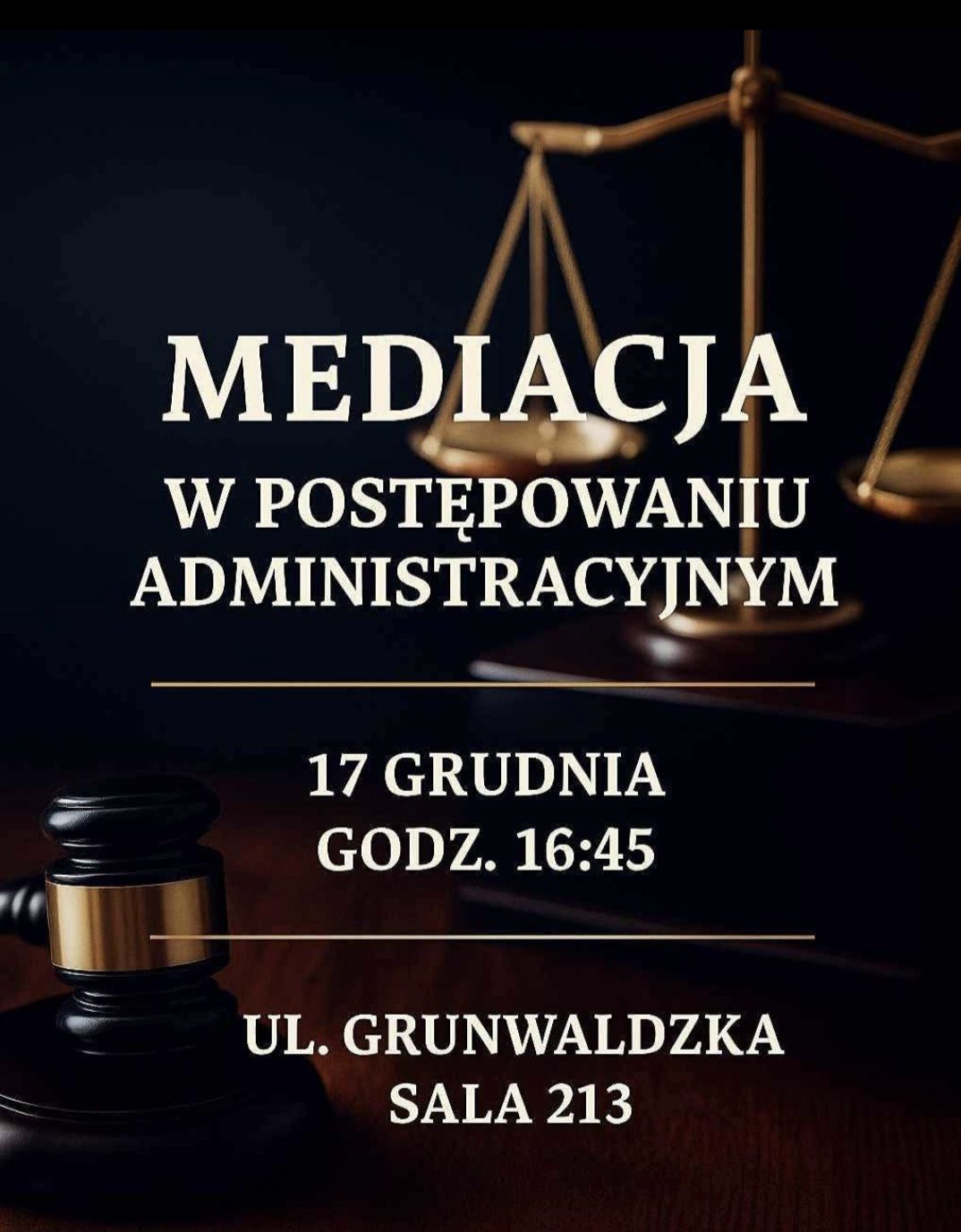 Grafika informująca o wydarzeniu dotyczącym mediacji w postępowaniu administracyjnym, kt&oacute;re odbędzie się 17 grudnia o godzinie 16:45 w sali 213 w budynku przy ulicy Grunwaldzkiej 13