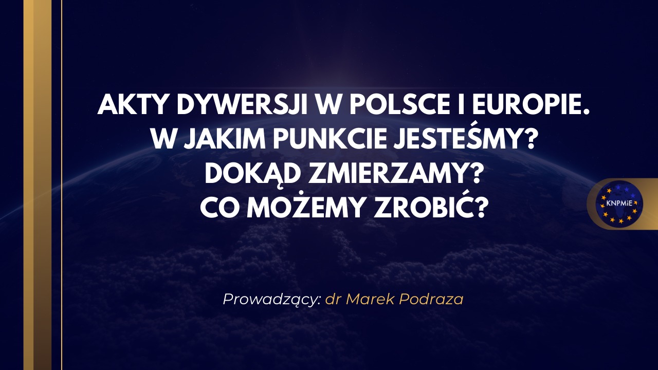 Grafika z napisem AKTY DYWERSJI W POLSCE I EUROPIE. W JAKIM PUNKCIE JESTEŚMY? DOKĄD ZMIERZAMY? CO MOŻEMY ZROBIĆ?. Prowadzącym jest dr Marek Podraza
