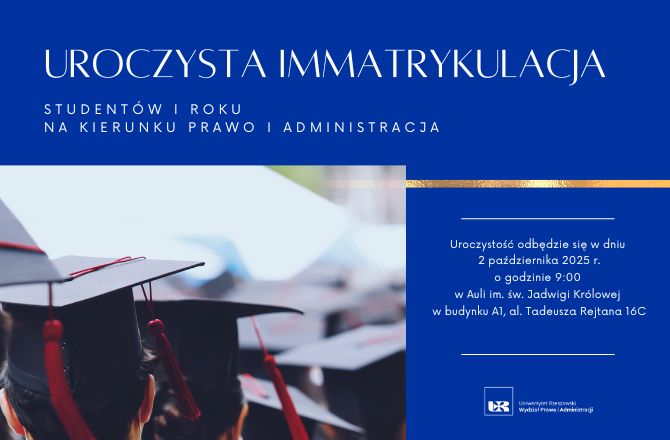 Na granatowym tle napis uroczysta immatrykulacja studentów pierwszego roku na kierunku prawo i administracja. uroczystość odbędzie się w dniu 2 października 2025 roku o godzinie 9:00 w Auli im. św. Jadwigi Królowej w budynku A1, al. Tadeusza Rejtana 16C